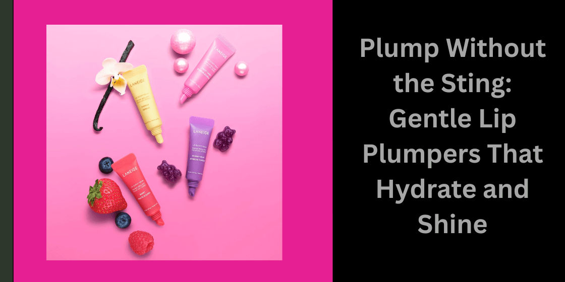 Fuller lips, zero burn—nourish, gloss, and plump the gentle way.